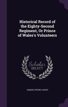 portada Historical Record of the Eighty-Second Regiment, Or Prince of Wales's Volunteers (en Inglés)