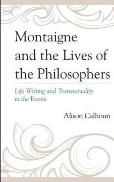 portada Montaigne and the Lives of the Philosophers: Life Writing and Transversality in the Essais