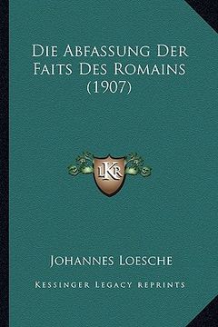 portada Die Abfassung Der Faits Des Romains (1907) (en Alemán)