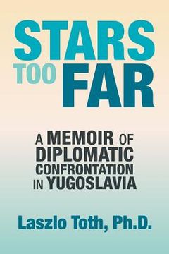 portada Stars Too Far: A Memoir of Diplomatic Confrontation in Yugoslavia (en Inglés)