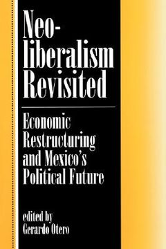 portada neoliberalism revisited: economic restructuring and mexico's political future