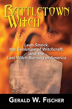 portada Battletown Witch Leah Smock, the Evolution of Witchcraft, and the Last Witch Burning in America (en Inglés)