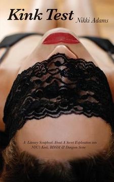 portada Kink Test: A Literary Scrapbook About a Secret Exploration Into NYC's Kink, BDSM and Dungeon Scene (en Inglés)