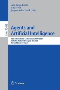 portada Agents and Artificial Intelligence: 12th International Conference, Icaart 2020, Valletta, Malta, February 22-24, 2020, Revised Selected Papers (en Inglés)