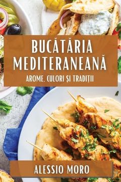 portada Bucătăria Mediteraneană: Arome, Culori și Tradiții (en Romanian)
