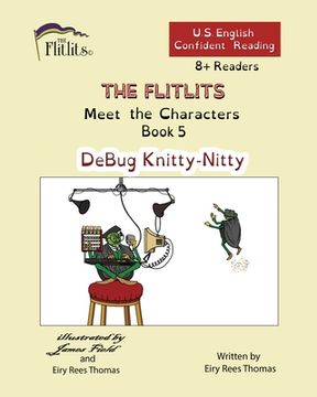 portada THE FLITLITS, Meet the Characters, Book 5, DeBug Knitty-Nitty, 8+ Readers, U.S. English, Confident Reading: Read, Laugh, and Learn (en Inglés)