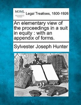 portada an elementary view of the proceedings in a suit in equity: with an appendix of forms. (en Inglés)