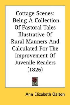 portada cottage scenes: being a collection of pastoral tales illustrative of rural manners and calculated for the improvement of juvenile read