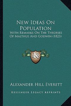 portada new ideas on population: with remarks on the theories of malthus and godwin (1823) (in English)