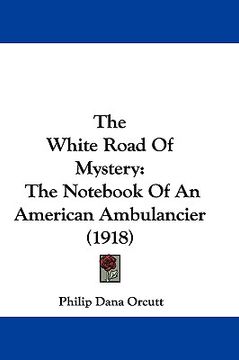 portada the white road of mystery: the not of an american ambulancier (1918) (en Inglés)