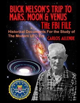 portada Buck Nelson's Trip to Mars, Moon & Venus: THE FBI FILE: Historical Documents For the Study of The Modern UFO Era (en Inglés)