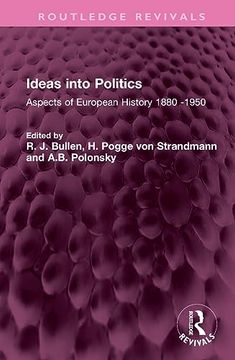 portada Ideas Into Politics: Aspects of European History 1880- 1950 (Routledge Revivals)