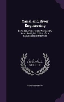 portada Canal and River Engineering: Being the Article "Inland Navigation," From the Eighth Edition of the Encyclopaedia Britannica (en Inglés)