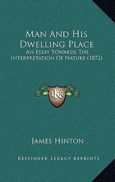 portada man and his dwelling place: an essay towards the interpretation of nature (1872) (en Inglés)