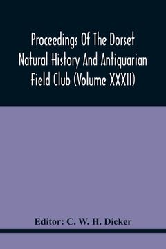portada Proceedings Of The Dorset Natural History And Antiquarian Field Club (Volume Xxxii) (en Inglés)