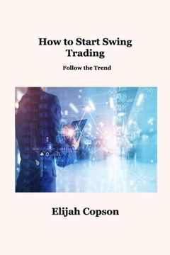 portada How to Start Swing Trading: Follow the Trend (en Inglés)