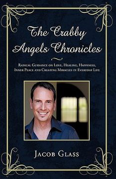 portada the crabby angels chronicles: radical guidance on love, healing, happiness, inner peace and creating miracles in everyday life (en Inglés)