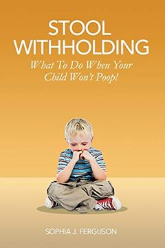 portada Stool Withholding: What to do When Your Child Won'T Poop! (en Inglés)