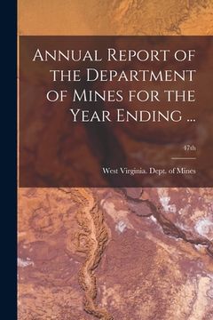 portada Annual Report of the Department of Mines for the Year Ending ...; 47th (en Inglés)