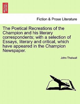 portada the poetical recreations of the champion and his literary correspondents; with a selection of essays, literary and critical, which have appeared in th
