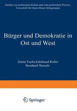 portada Bürger Und Demokratie in Ost Und West: Studien Zur Politischen Kultur Und Zum Politischen Prozess. Festschrift Für Hans-Dieter Klingemann (en Alemán)