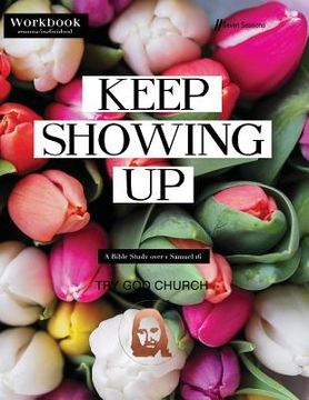 portada Keep Showing Up: 1 Samuel 16 Bible Study (en Inglés)