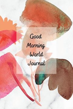 portada Good Morning World: A Motivational Journal to Start Your Day (en Inglés)