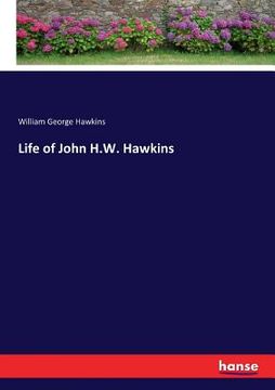 portada Life of John H.W. Hawkins (en Inglés)