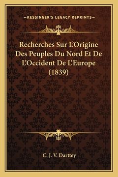 portada Recherches Sur L'Origine Des Peuples Du Nord Et De L'Occident De L'Europe (1839) (en Francés)