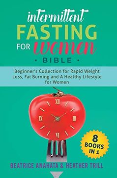 portada Intermittent Fasting for Women Bible: 8 Books in 1: Beginner's Collection for Rapid Weight Loss, fat Burning and a Healthy Lifestyle for Women (en Inglés)