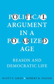 portada Political Argument in a Polarized Age: Reason and Democratic Life (in English)