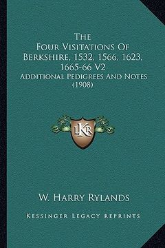 portada the four visitations of berkshire, 1532, 1566, 1623, 1665-66 v2: additional pedigrees and notes (1908) (en Inglés)