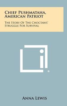 portada chief pushmataha, american patriot: the story of the choctaws' struggle for survival (en Inglés)