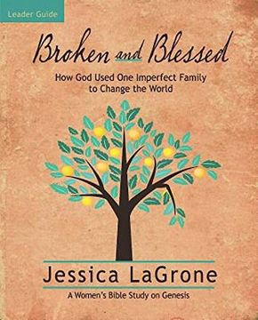 portada Broken and Blessed - Women's Bible Study Leader Guide: How god Used one Imperfect Family to Change the World (en Inglés)