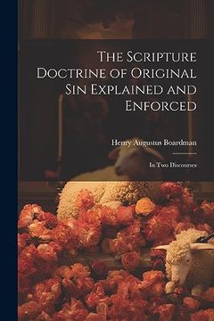 portada The Scripture Doctrine of Original sin Explained and Enforced: In two Discourses (en Inglés)