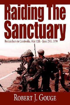 portada raiding the sanctuary: redcatchers in cambodia, may 12th - june 25th, 1970 (en Inglés)