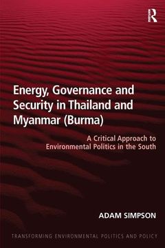 portada Energy, Governance and Security in Thailand and Myanmar (Burma): A Critical Approach to Environmental Politics in the South