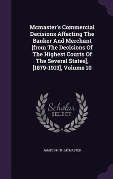 portada Mcmaster's Commercial Decisions Affecting The Banker And Merchant [from The Decisions Of The Highest Courts Of The Several States], [1879-1913], Volum (en Inglés)