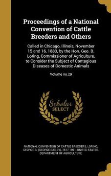 portada Proceedings of a National Convention of Cattle Breeders and Others: Called in Chicago, Illinois, November 15 and 16, 1883, by the Hon. Geo. B. Loring, (en Inglés)