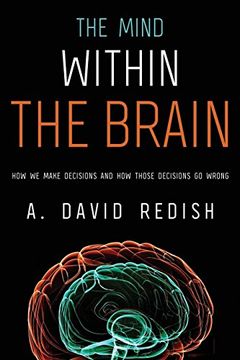 portada The Mind Within the Brain: How we Make Decisions and how Those Decisions go Wrong (en Inglés)