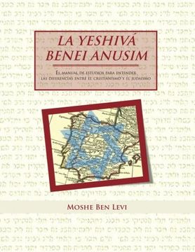 portada La Yeshiva Benei Anusim: El Manual de Estudios Para Entender las Diferencias Entre el Cristianismo y el Judaismo (in Spanish)