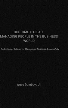 portada Our Time to Lead: Managing People in the Business World (en Inglés)