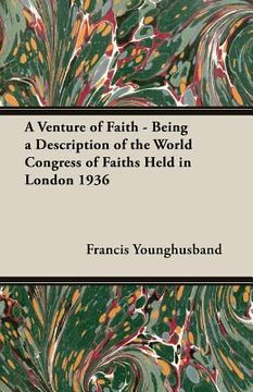 portada A Venture of Faith - Being a Description of the World Congress of Faiths Held in London 1936 (in English)