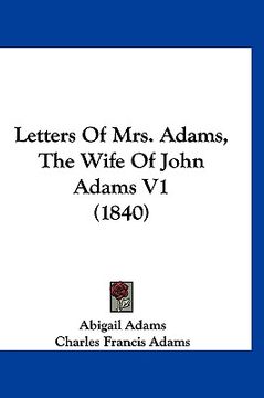 portada letters of mrs. adams, the wife of john adams v1 (1840) (en Inglés)