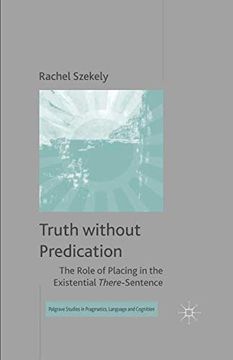 portada Truth Without Predication: The Role of Placing in the Existential There-Sentence (Palgrave Studies in Pragmatics, Language and Cognition) (en Inglés)