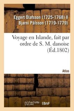 portada Voyage En Islande, Fait Par Ordre de S. M. Danoise. Atlas: de Son Traité Des Airs, de Eaux Et Des Lieux, Sur La Version de Foëse (en Francés)