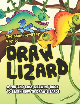 portada The Step-by-Step Way to Draw Lizard: A Fun and Easy Drawing Book to Learn How to Draw Lizards (en Inglés)