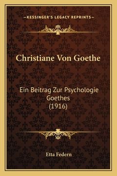 portada Christiane Von Goethe: Ein Beitrag Zur Psychologie Goethes (1916) (in German)