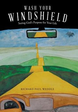 portada Wash Your Windshield: Seeing God's Purpose for Your Life (en Inglés)