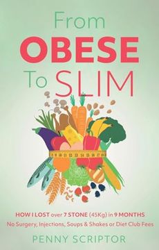 portada From Obese to Slim: How i Lost Over 7 Stone (45Kg) in 9 Months no Surgery, Injections, Soups & Shakes or Diet Club Fees